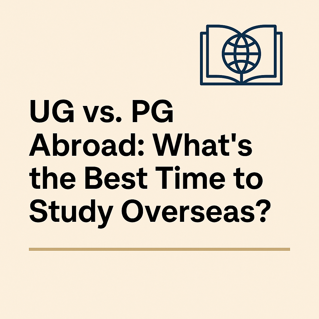 UG vs. PG Abroad: What’s the Best Time to Study Overseas?